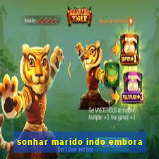 sonhar marido indo embora